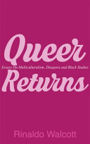Queer returns : essays on multiculturalism, diaspora, and Black studies /