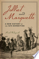 Jolliet and Marquette : a new history of the 1673 expedition /