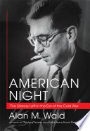 American night : the literary left in the era of the Cold War /