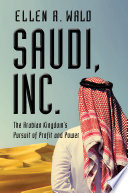 Saudi, Inc. : the Arabian kingdom's pursuit of profit and power /