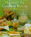 The great big cookie book : over 200 recipes for cookies, brownies, scones, bars and biscuits /