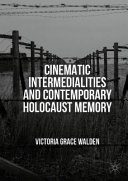 Cinematic intermedialities and contemporary Holocaust memory /