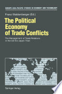 The Political Economy of Trade Conflicts : the Management of Trade Relations in the US-EU-Japan Triad /