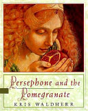 Persephone and the pomegranate : a myth from Greece /
