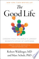 The good life : lessons from the world's longest scientific study of happiness /