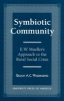 Symbiotic community : E.W. Mueller's approach to the rural social crisis /