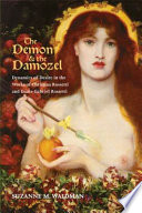 The demon & the damozel : dynamics of desire in the works of Christina Rossetti and Dante Gabriel Rossetti /