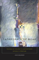 Cathedrals of bone : the role of the body in contemporary Catholic literature /