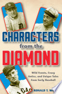 Characters from the diamond : wild events, crazy antics, and unique tales from early baseball /