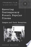 Queering contemporary French popular cinema : images and their reception /