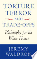 Torture, terror, and trade-offs : philosophy for the White House /