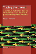 Tracing the threads : a curriculum study of the dialogue of "otherness" in the histories of public and independent schooling /