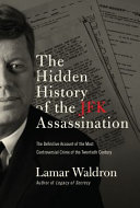 The hidden history of the JFK assassination : the definitive account of the most controversial crime of the twentieth century /