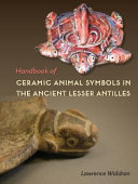 Handbook of ceramic animal symbols in the ancient Lesser Antilles /