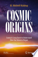 Cosmic Origins : Science's Long Quest to Understand How Our Universe Began /