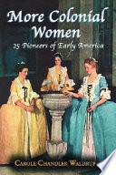 More Colonial women : 25 pioneers of early America /