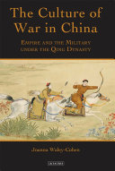 The culture of war in China : empire and the military under the Qing Dynasty /