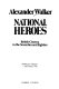 National heroes : British cinema in the seventies and eighties /