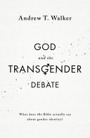 God and the transgender debate : what does the Bible actually say about gender identity? /