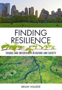 Finding resilience : change and uncertainty in nature and society /