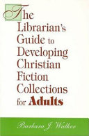 The librarian's guide to developing Christian fiction collections for adults /
