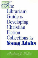 The librarian's guide to developing Christian fiction collections for young adults /