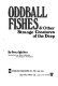 Oddball fishes & other strange creatures of the deep /