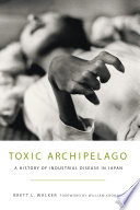 Toxic archipelago : a history of industrial disease in Japan /