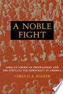 A noble fight : African American freemasonry and the struggle for democracy in America /