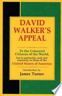 David Walker's appeal, in four articles : together with a preamble, to the coloured citizens of the world, but in particular, and very expressly, to those of the United States of America : third and last edition, revised and published by David Walker, 1830 /