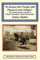 'To amaze the people with pleasure and delight' : horsemanship manuals of William Cavendish, Duke of Newcastle /