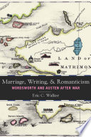 Marriage, writing, and romanticism : Wordsworth and Austen after war /