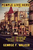 People live here : the Parkdale trilogy : The chance, Her inside life, Kill the poor /