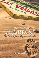 Provoked by Gilgamesh : the search for a way around death /