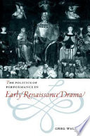 The politics of performance in early Renaissance drama /