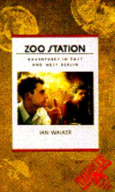 Zoo Station : adventures in East and West Berlin /