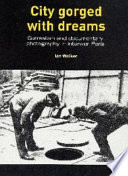 City gorged with dreams : surrealism and documentary photography in interwar Paris /