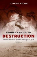 Prompt and utter destruction : Truman and the use of atomic bombs against Japan /