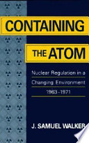 Containing the atom : nuclear regulation in a changing environment, 1963-1971  /
