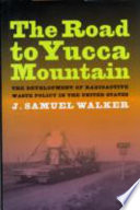 The road to Yucca Mountain : the development of radioactive waste policy in the United States /