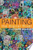 Painting the digital river : how an artist learned to love the computer /