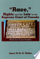 "Race," rights and the law in the Supreme Court of Canada : historical case studies /