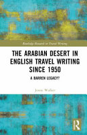 Arabian desert in English travel writing since 1950 : a barren legacy? /