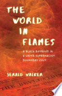 The world in flames : a black boyhood in a white supremacist doomsday cult /