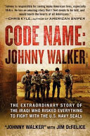 Code name, Johnny Walker : the extraordinary story of the Iraqi who risked everything to fight with the U.S. Navy SEALs /