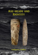 Axe-heads and identity : an investigation into the roles of imported axe-heads in identity formation in Neolithic Britain /