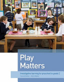 Play matters : investigative learning for preschool to grade 2 /