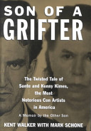 Son of a grifter : the twisted tale of Sante and Kenny Kimes, the most notorious con artists in America : a memoir by the other son /