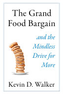 The Grand Food Bargain : and the Mindless Drive for More /
