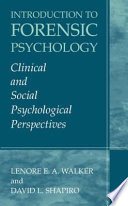 Introduction to Forensic Psychology : Clinical and Social Psychological Perspectives /